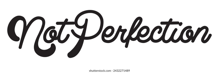 not perfection text on white background.
