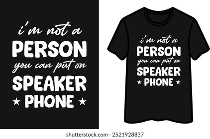 I'm Not a Person You Can Put On Speaker Phone T-Shirt Design 