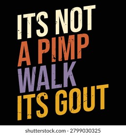 Its Not A Pimp Walk Its Gout