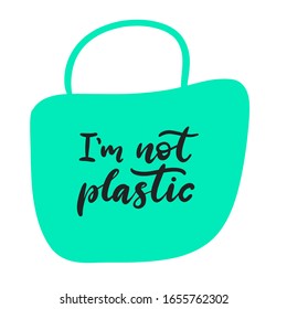 I am not plastic lettering vector illustration with green bag. Ecological awareness slogan. Calligraphy text. EPS10