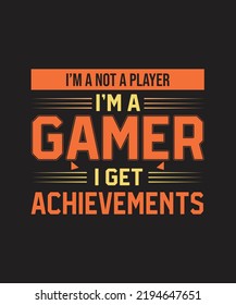 I’M A NOT A PLAYER I’MA GAMER I GET ACHIEVEMENTS T Shirt Design