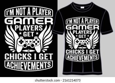 I'm not a player gamer players get chicks I get achievements typography T shirt design