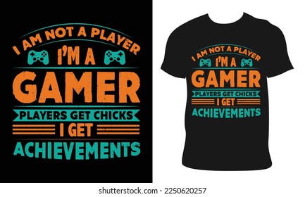 i am not player i'm gamer players get chicks i get achievements.game quote typography and vector t-shirt design template. typography Illustration on black background.