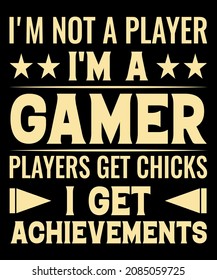 
I am not a player I am a gamer t shirt design