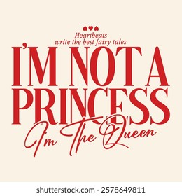 i'm not a princess, i'm the queen slogan typography, vector illustration graphics print t shirt, apparel, background, poster, banner, postcard and or social media

