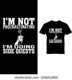 I'm Not Procrastinating I'm Doing Side Quests...t-shirt