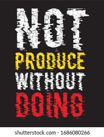 not produce without doing  typography for print t shirt 