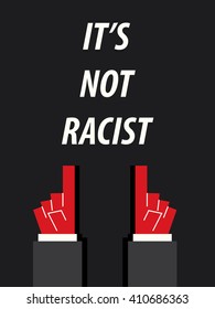 IT'S NOT RACIST typography vector illustration