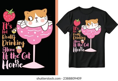 

It's not really drinking alone if the cat t shirt design, cat t shirt design, cat lover design, cat.
