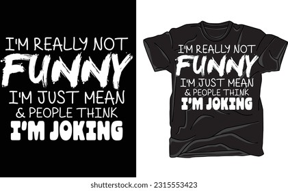 I'm Not Really Funny I'm Just Mean Shirt, Funny Sayings Shirt, Mean Girl Shirt, Sarcastic Tee, Humor Shirts, Not Joking Tee