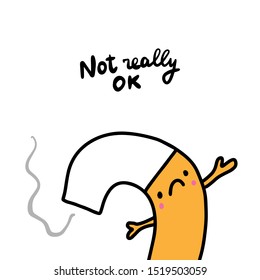 Not really ok hand drawn vector illustration in comic cartoon style sad cigarette feeling bad health protection poster