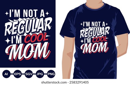 I'm Not A Regular I'm Cool Mom, T shirt Design 2025