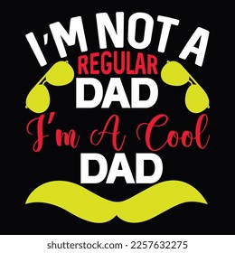 I’m Not A Regular Dad I’m A Cool Dad