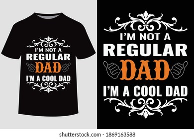 I'm not a regular dad I'm a cool dad -Father's day t shirt design. Vector Illustration quotes. Design template for t shirt print, poster, banner, gift card, label sticker, flyer, mug.
