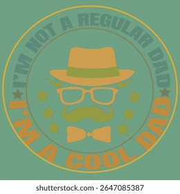 I'M NOT A REGULAR DAD, I'M A COOL DAD - FATHER'S DAY T-SHIRT DESIGN, EPS File format, size 4000X4000 pixel, Editable file, Printable graphic, 300 DPI (PPI), with background