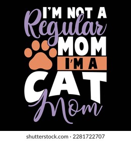 i'm not a regular mom i’m a cat mom, cute mom t shirt, mothers day craft design, animal cat mom graphic