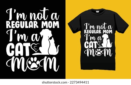 I'm not a Regular Mom I am  a Cat Mom Funny Pets SVG T-shirt  Design Vector File. Lettering Illustration And Printing for T-shirt, Banner, Poster, Flyers, Etc.