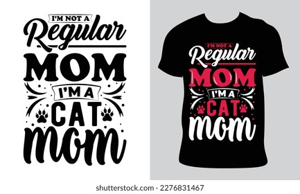 i'm not a regular mom i'm a cat mom. Happy  Mother's Day t shirt design, Mothers day t shirt design for mother lover Hand drawn typography, vector, illustration 