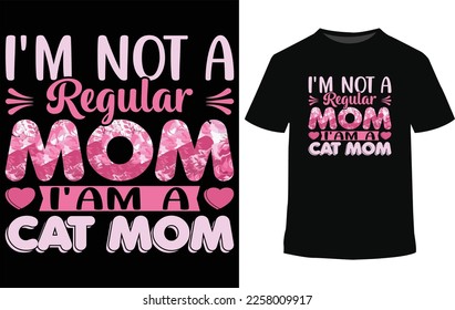 I'm not a regular mom I'm a cat mom, mother's day t-shirt design, and holiday t-shirt.