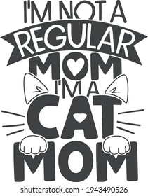 I'm not a regular mom, I'm a cat mom | Pet mom quote