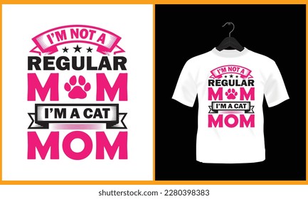 I'm not a regular mom I'm a cat mom - Typography t shirt design