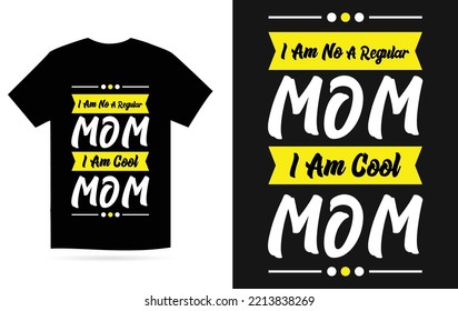 I am not a regular mom a am coll mon t shirt design