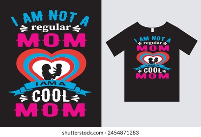 I am not a regular mom  I am a cool mom , Mother's Day T-Shirt Design Vector File , Mom T-Shirt Design 