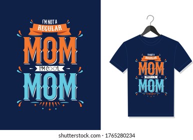 I'm Not a Regular Mom I'm Cool Mom. Typography Vector graphic for t shirt. Vector Poster, typographic quote or t-shirt.