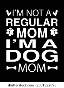 I'm not a regular mom I'm a dog mom design eps file