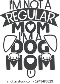 I'm not a regular mom, I'm a dog mom | Pet mom quote