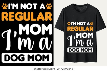 I'm not a regular mom I'm a dog mom T-shirt, dog Typography T-shirt Design