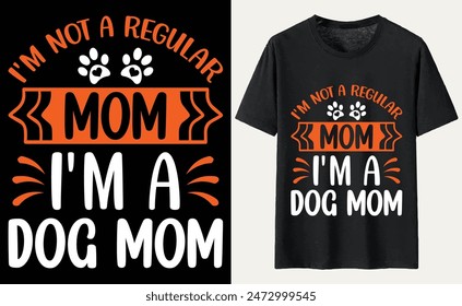 I'm not a regular mom I'm a dog mom T-shirt, dog Typography T-shirt Design