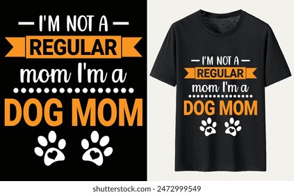 I'm not a regular mom I'm a dog mom T-shirt, dog Typography T-shirt Design