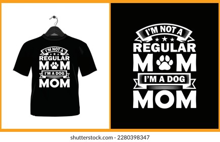 I'm not a regular mom I'm a dog mom - Typography vector t shirt design