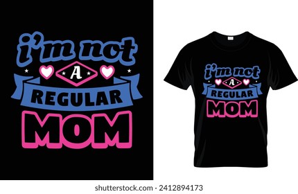I'm Not A Regular Mom T-shirt design.