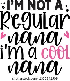 I'm not a regular nana i'm a cool nana t-shirt design