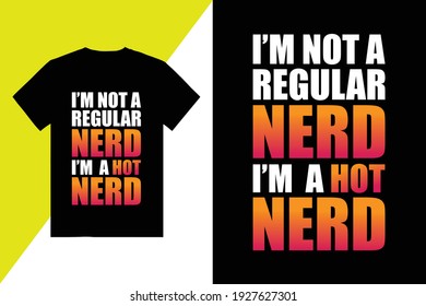 I am not  Regular Nerd Typography  T Shirt Design