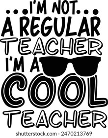 I'm Not A Regular Teacher I'm A Cool Teacher Back To School Typography Design