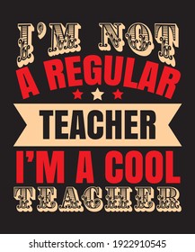 I'm not a Regular teacher I am a cool Teacher t shirt and print on demand  vector file  