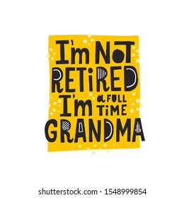 I'm not retired I'm a full time grandma quote. Hand drawn vector lettering with abstract decoration. 