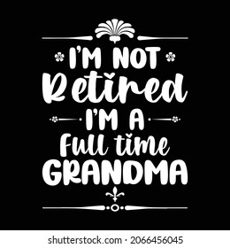 I'm not Retired I'm a full time Grandma - vector