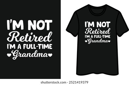 I'm Not Retired I'm A Full Time Grandma T-Shirt Design