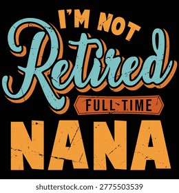 I'm Not Retired Full Time Nana