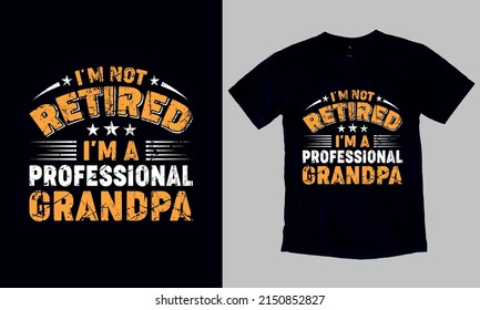 I’m Not Retired - Funny Father's Day Gift T-Shirt. Custom Typography and Vector T-Shirt Design Template For Father's Day. You can also use it for print on Stickers, Mugs, Hoodies, Pillow… etc