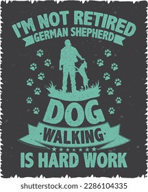 I'M NOT RETIRED GERMAN SHEPHERD DOG WALKING IS HARD WORK VINTAGE T SHIRT DESIGN svg