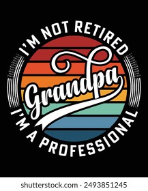 I'M NOT RETIRED GRANDPA I'M A PROFESSIONAL TSHIRT DESIGN