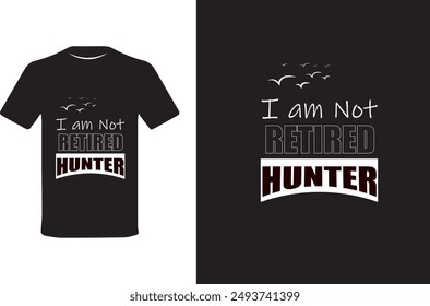 I am not Retired Hunter T-shirt design 2024