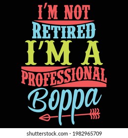 i'm not retired i'm a professional boppa, typography lettering design, printing for t shirt, banner, poster, mug etc