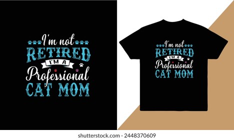 I'm not retired I'm a professional cat mom vector t-shirt design