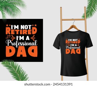 I'm not retired; I'm a professional dad T-Shirt Design